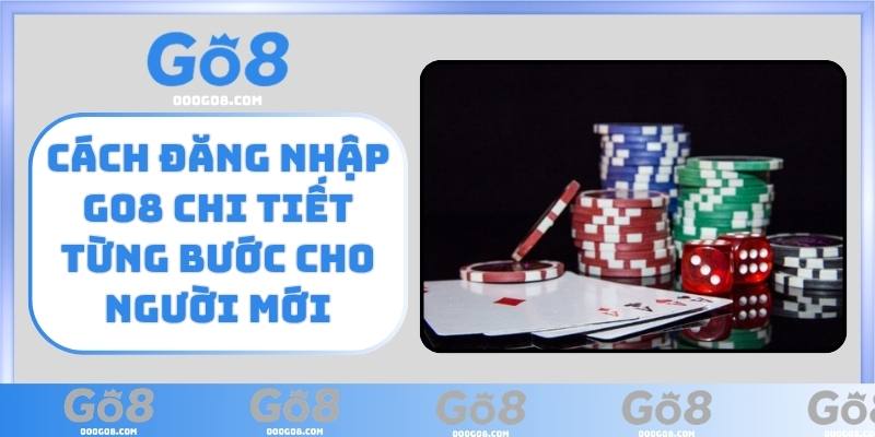 Cách đăng nhập GO8 chi tiết từng bước cho người mới