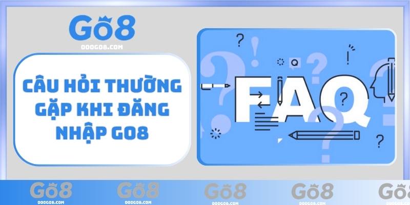 Câu hỏi thường gặp khi đăng nhập GO8