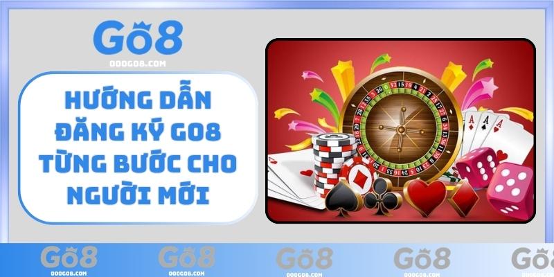 Hướng dẫn Đăng Ký GO8 từng bước cho người mới