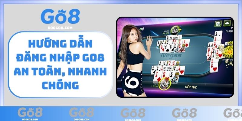 Hướng dẫn đăng nhập GO8 an toàn, nhanh chóng