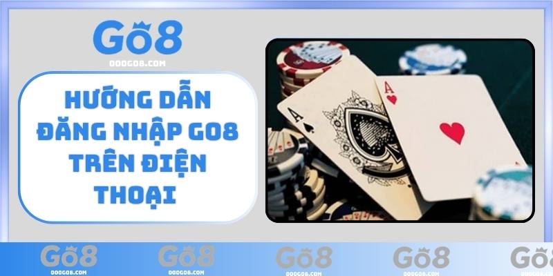 Hướng dẫn đăng nhập GO8 trên điện thoại