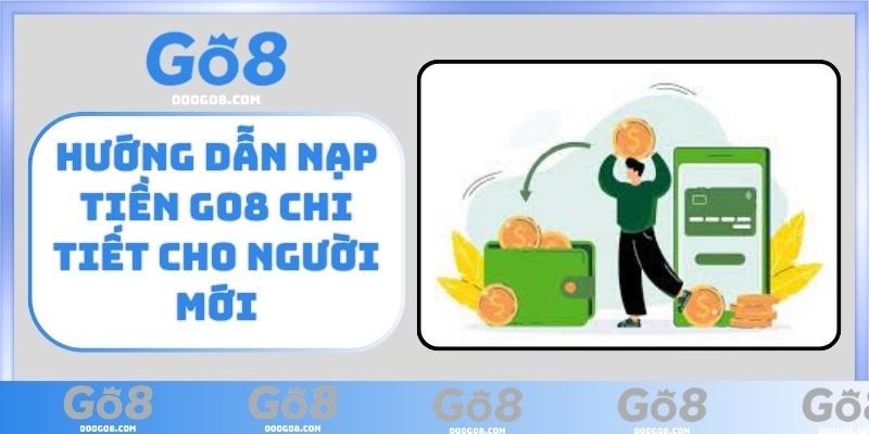 Hướng dẫn nạp tiền GO8 chi tiết cho người mới
