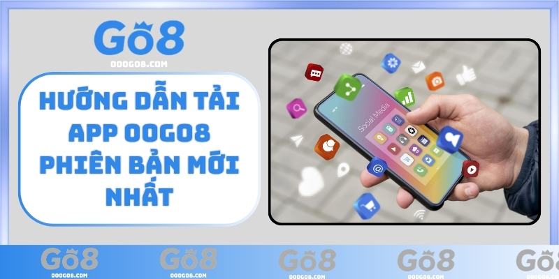 Hướng dẫn tải app 00GO8 phiên bản mới nhất