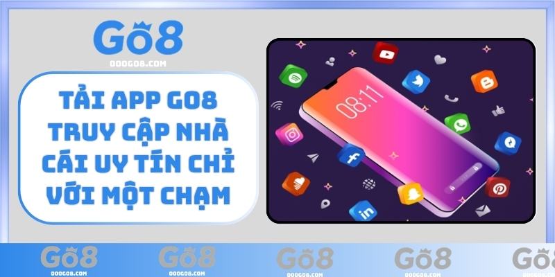 Tải app GO8 truy cập nhà cái uy tín chỉ với một chạm